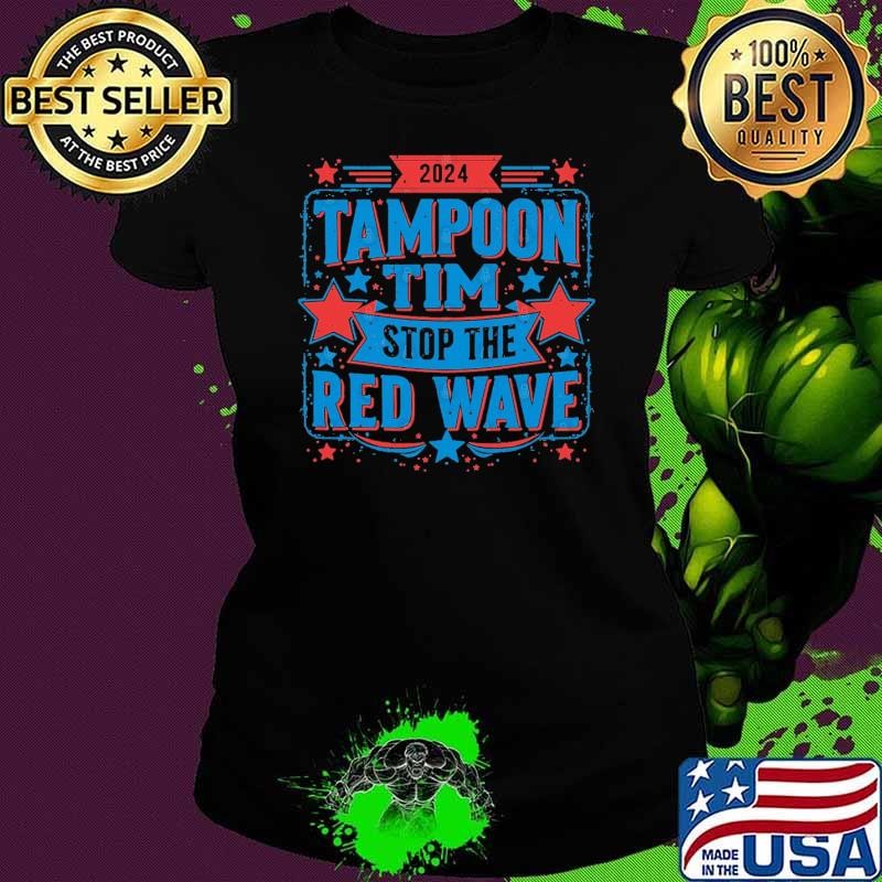 Tampon Tim Will Stop The Red Wave 2024 Ladies tee