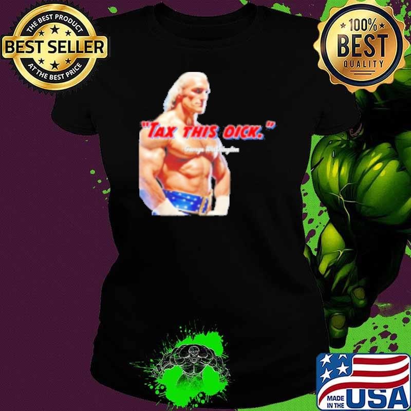 Tax This Dick George Washington Professional Wrestler Shirt