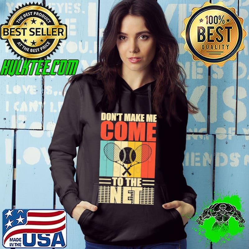Tennis Don't Make me come to the net retro Hoodie