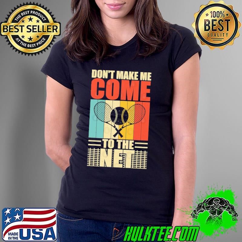 Tennis Don't Make me come to the net retro Ladies Tee
