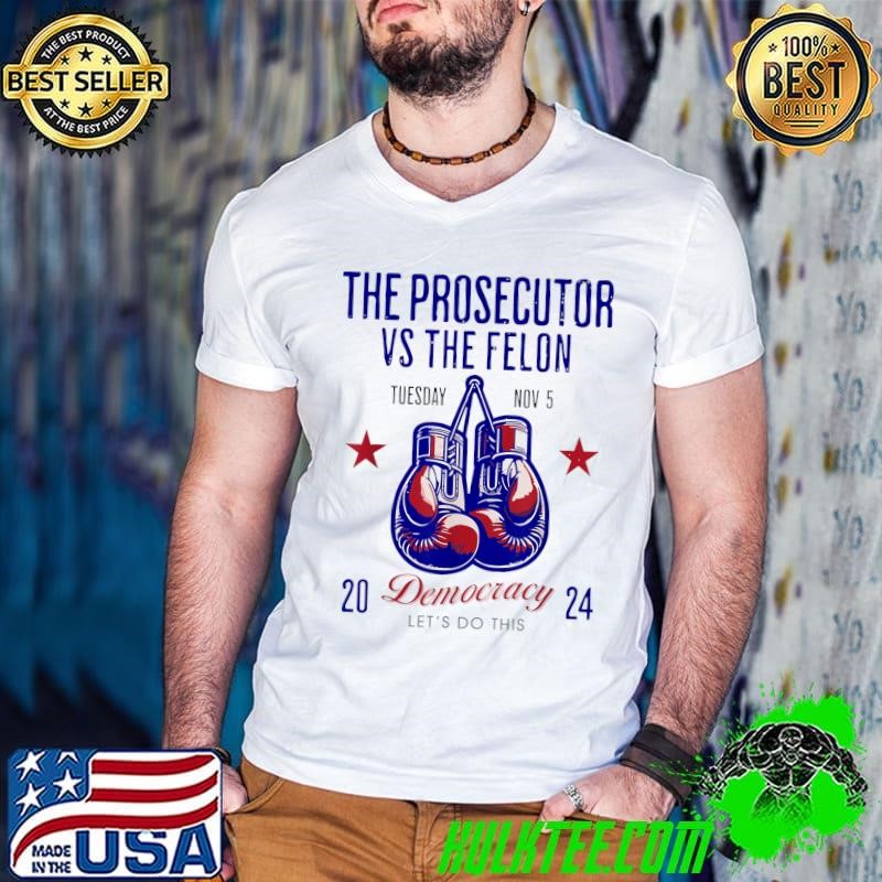 The Prosecutor Vs The Felon Democracy Kamala-Harris Trump 2024 T-Shirt