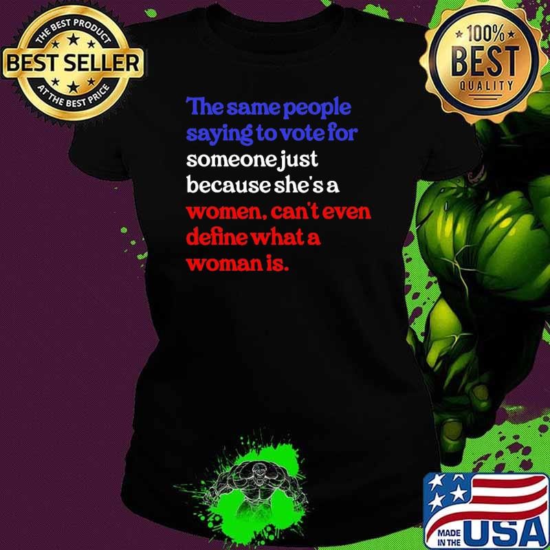 The Same People Saying To Vote For Someone Just Ladies tee