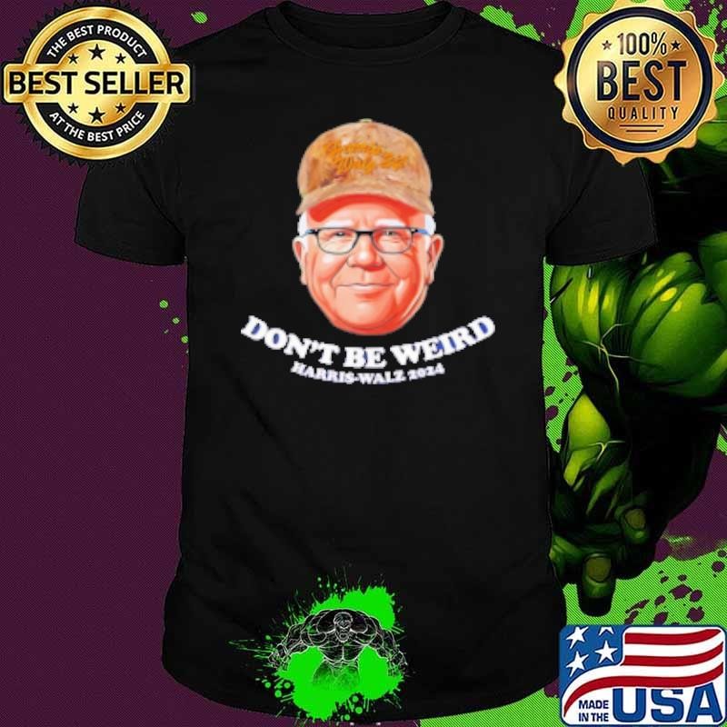 Tim Walz Don'T Be Weird Harris Walz 2024 Unisex Tim Walz Don'T Be Weird Harris Walz 2024 Unisex