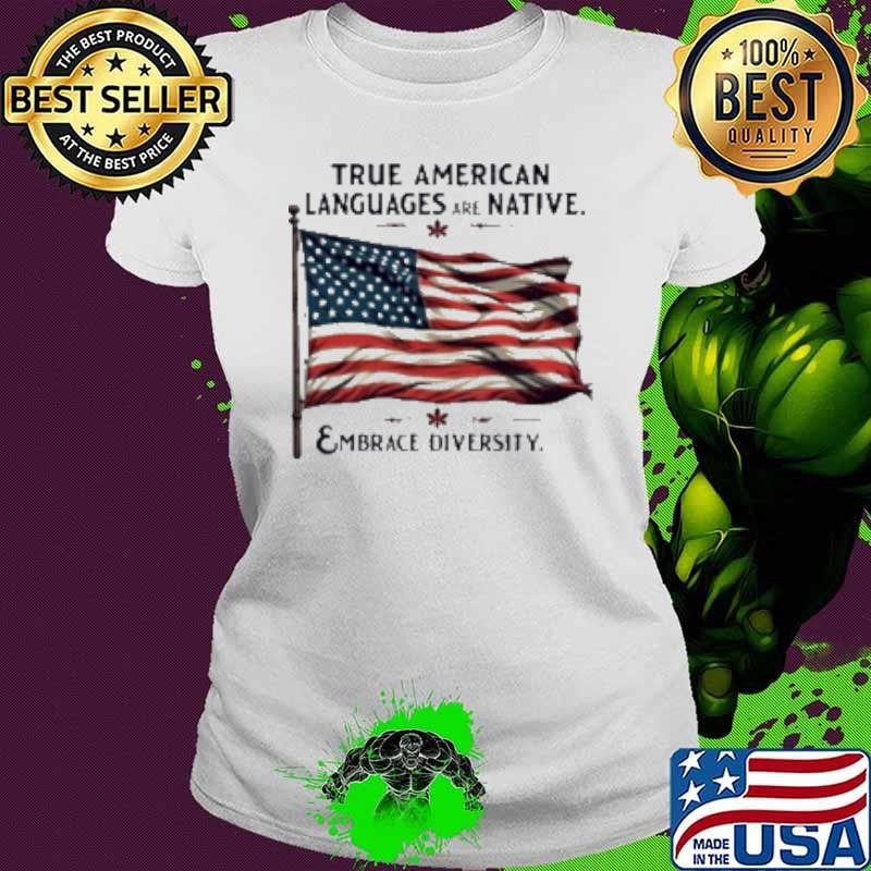 True American Languages Are Native – Embrace Diversity Shirt