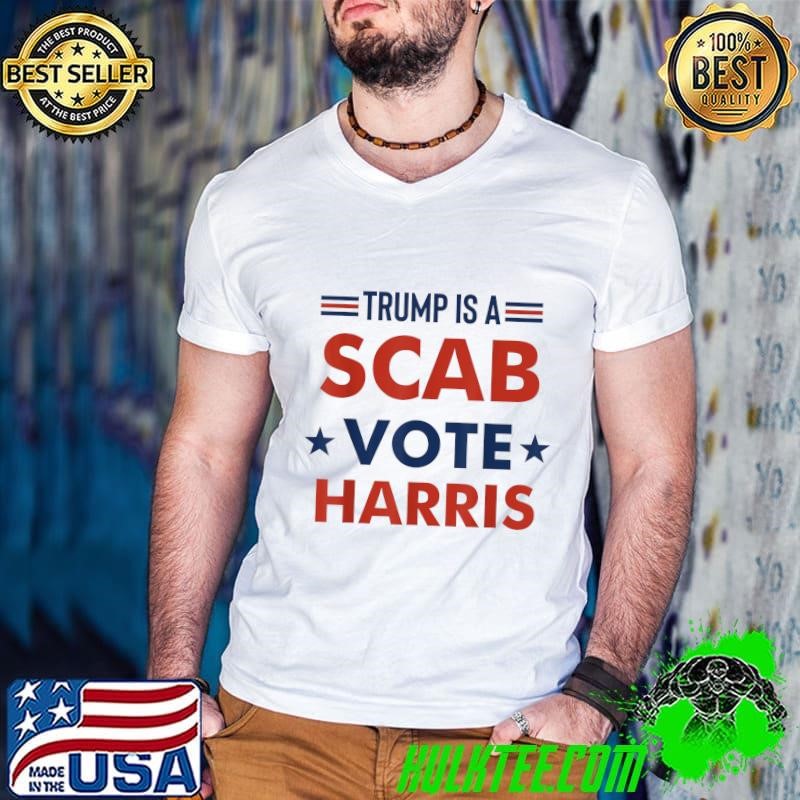 Trump Is A Scab Vote Harris Stars Election 2024 T-Shirt