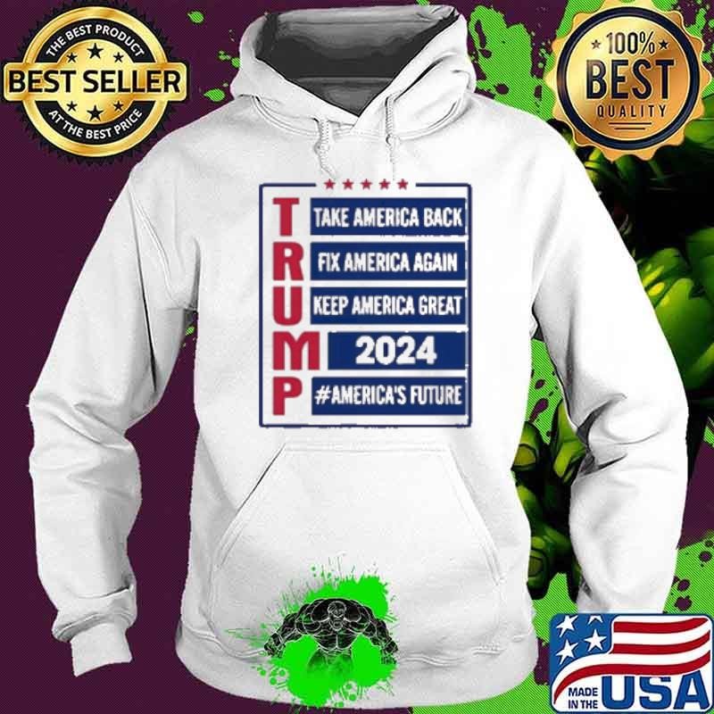 Trump Take America Back Fix America Again Keep America Great 2024 #America’S Future Hoodie