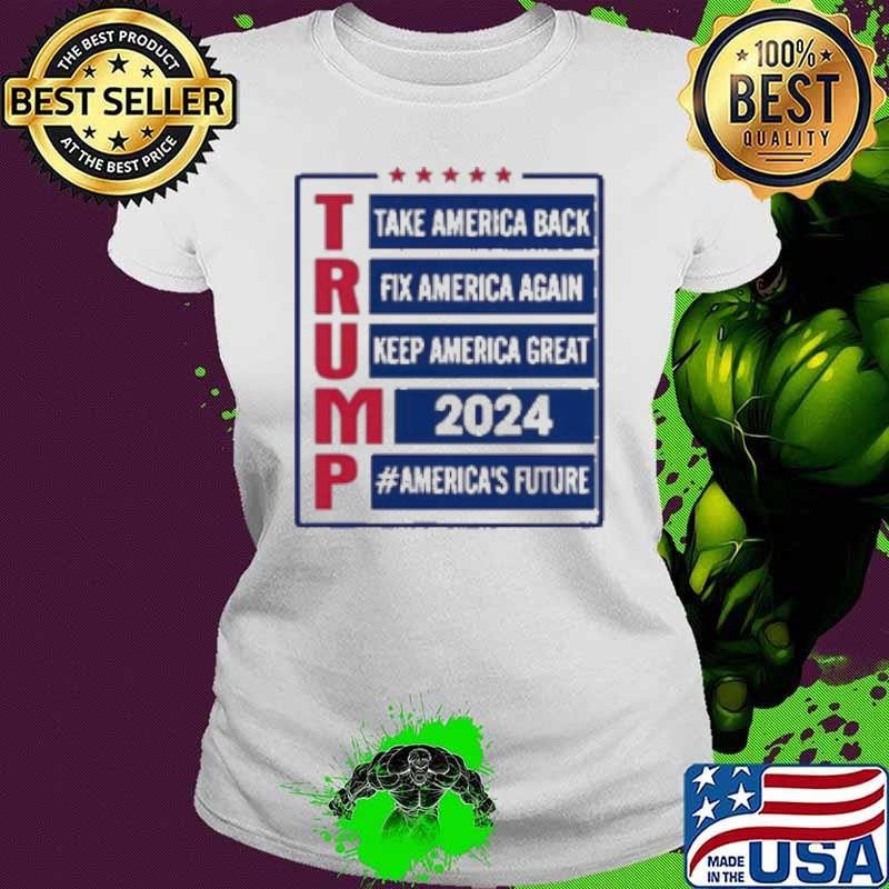 Trump Take America Back Fix America Again Keep America Great 2024 #America’S Future Shirt