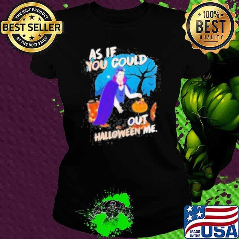 Twilight Halloween As If You Could Out Halloween Me Shirt