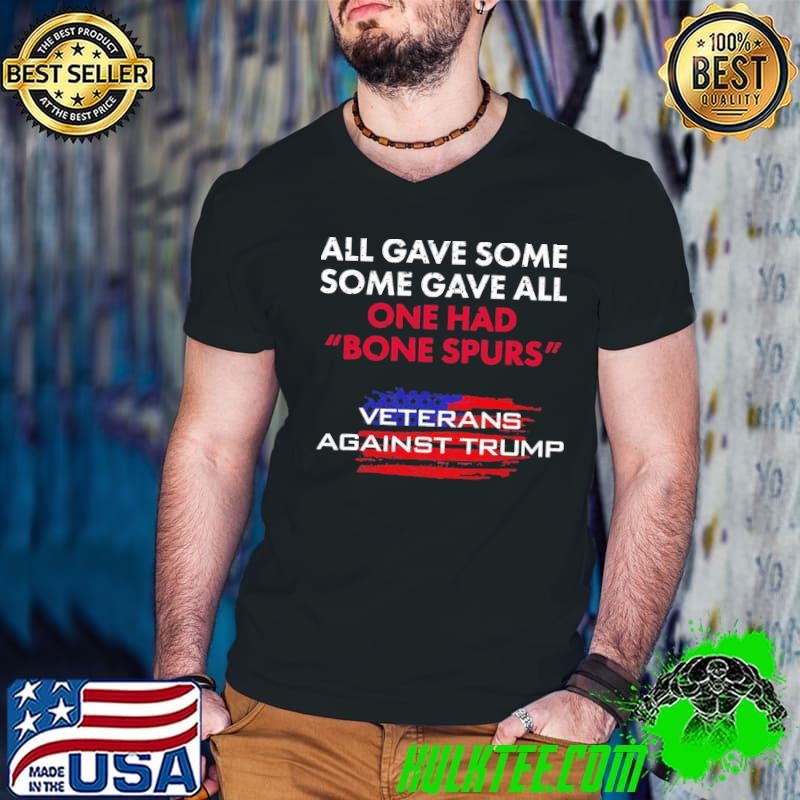 Veterans All gave some some gave one had bone spurs against trump usa flag T-Shirt