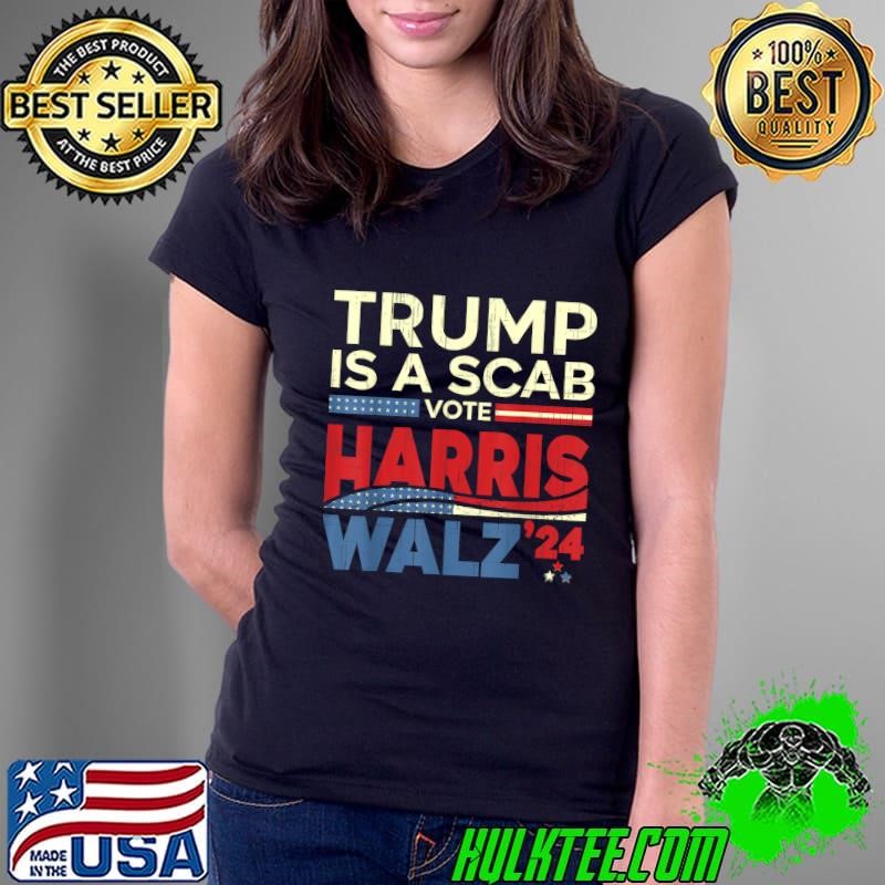 Vote For Harris 2024 Trump Is A Scab Vote Harris Ladies Tee