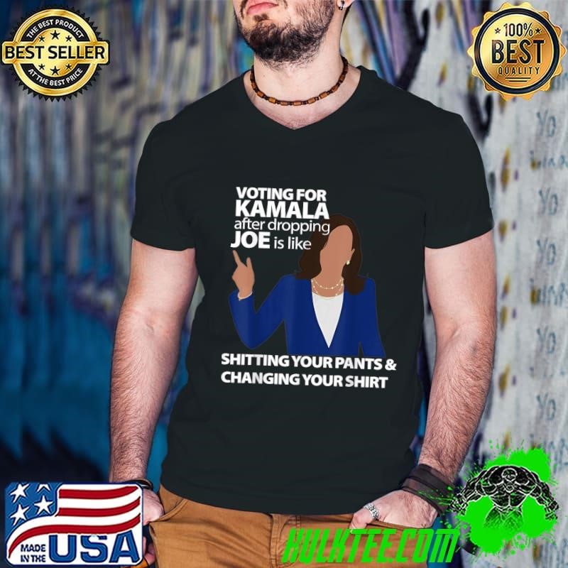 Voting For Kamala After Dropping Joe Is Like Shitting President T-Shirt