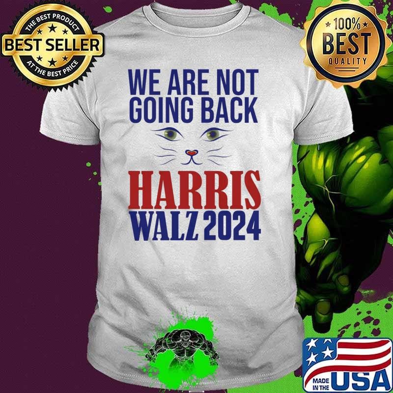 We are not going back harris walz 2024 cat election T-Shirt