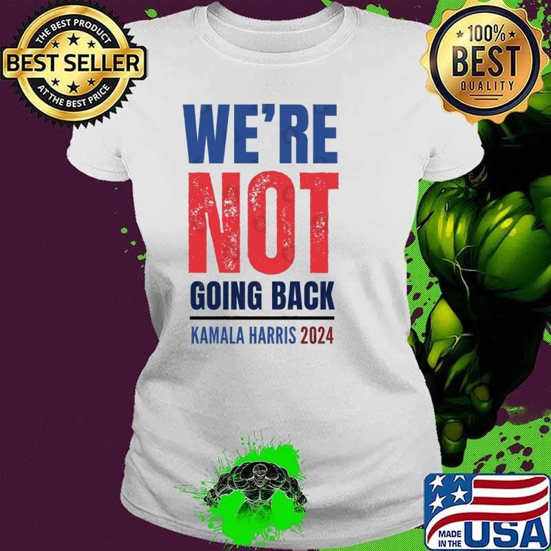 We're Not Going Back Kamala Harris 2024 Ladies tee