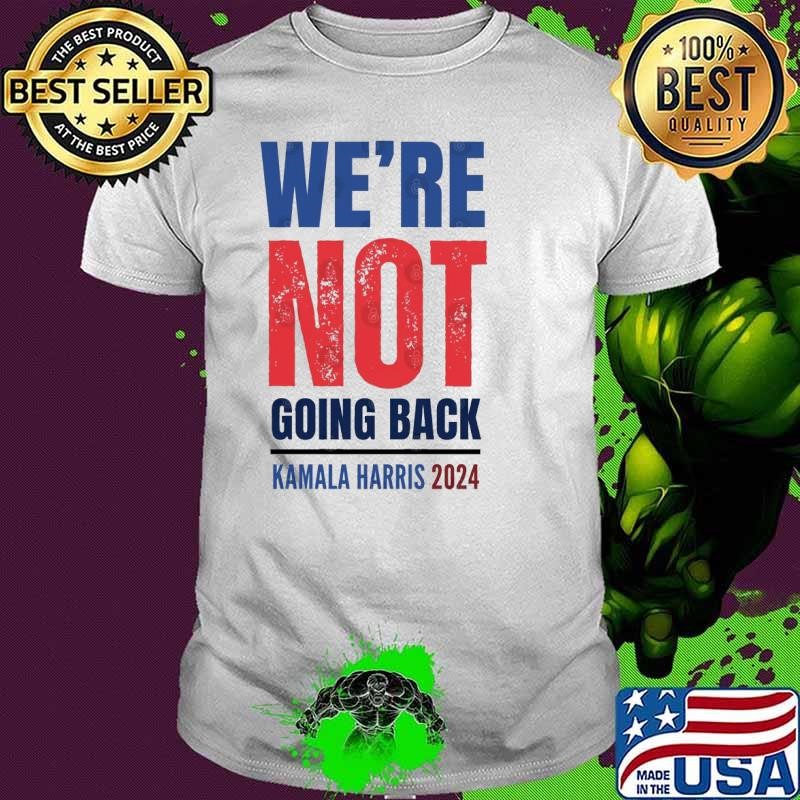 We're Not Going Back Kamala Harris 2024 Unisex