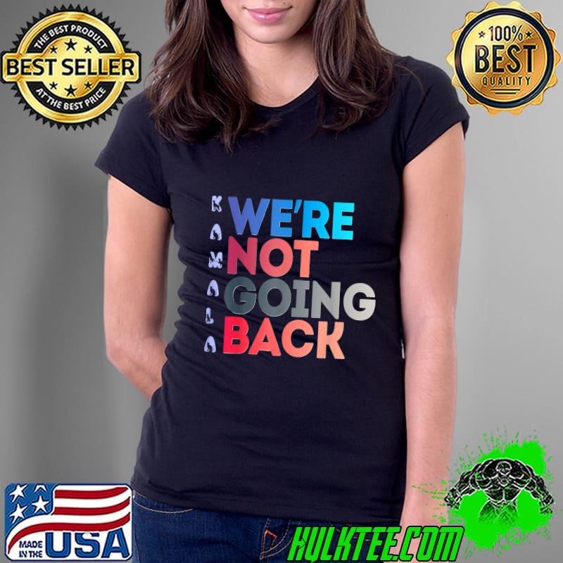 We're Not Going Back Womens Feminist 2024 Ladies Tee We're Not Going Back Womens Feminist 2024 Ladies Tee
