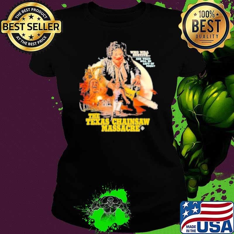 Who Will Survive And What Will Be Left Of Them The Texas Chainsaw Massacre Shirt