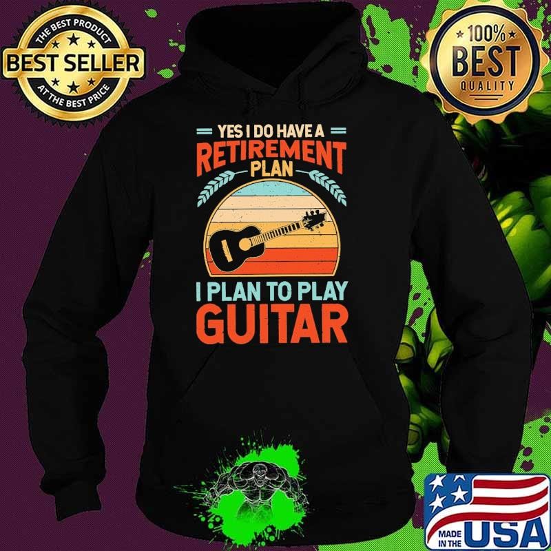 Yes I Do Have A Retirement Plan I Plan To Play Guitar Vintage Hoodie