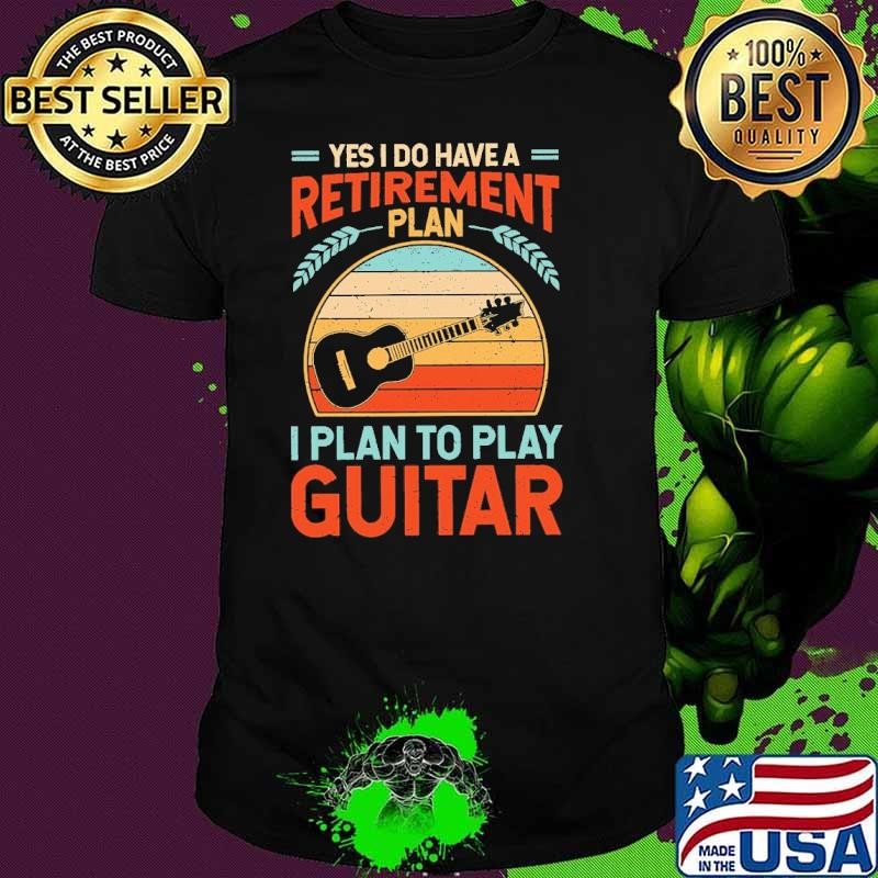 Yes I Do Have A Retirement Plan I Plan To Play Guitar Vintage Unisex