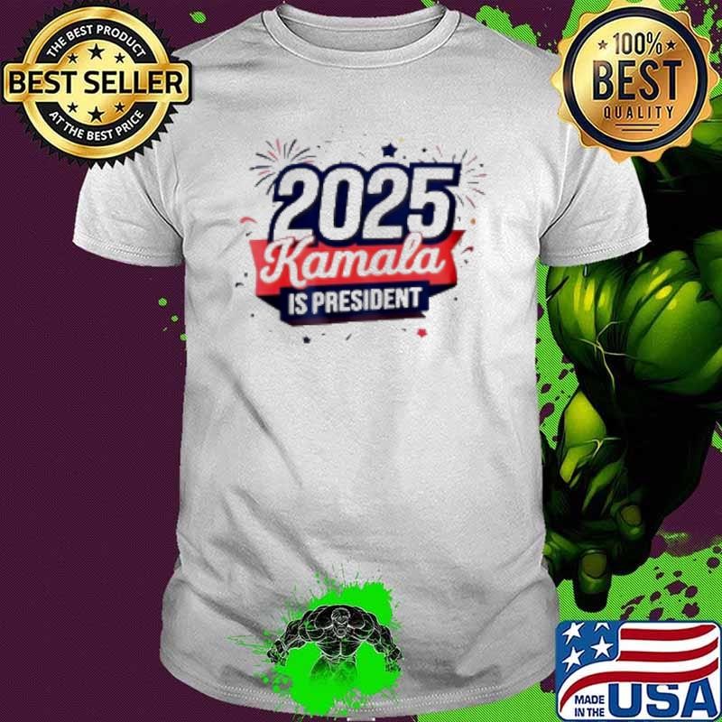 2025 Kamala Harris Is President Shirt
