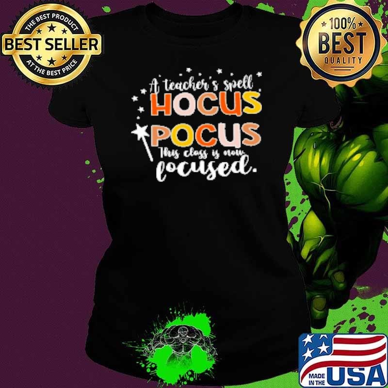 A Teacher's Spell Hocus Pocus This Class Is Now Focused Shirt