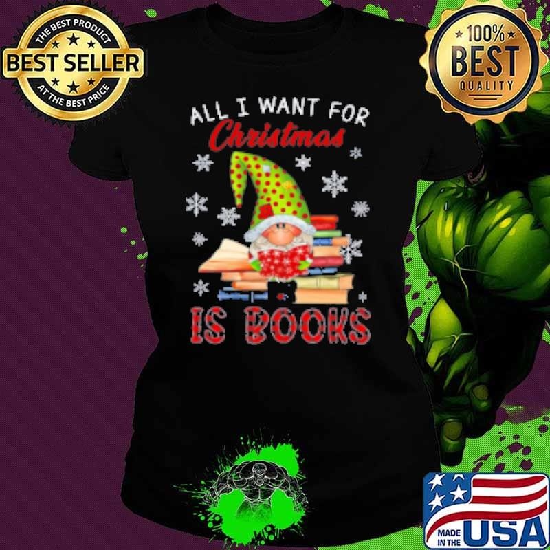 All I Want For Christmas Is Book Teacher Shirt