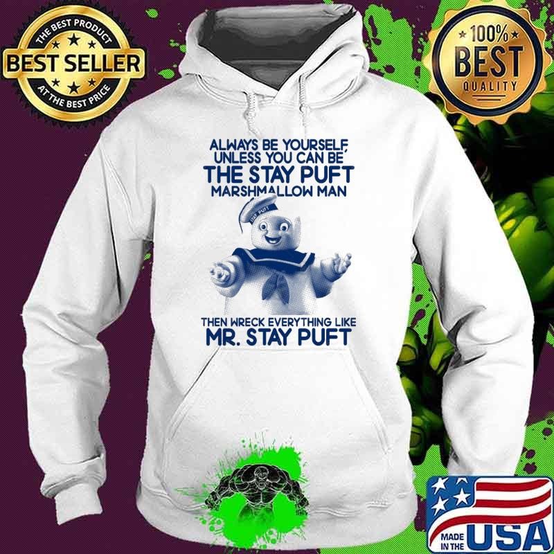 Always be yourself unless you can be the stay puft marshmallow man mr stay puft T-Shirt
