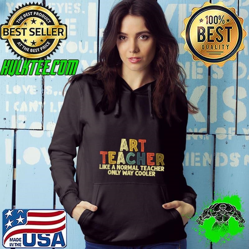 Art Teacher Like A Normal Teacher Only Way Cooler Retro Hoodie
