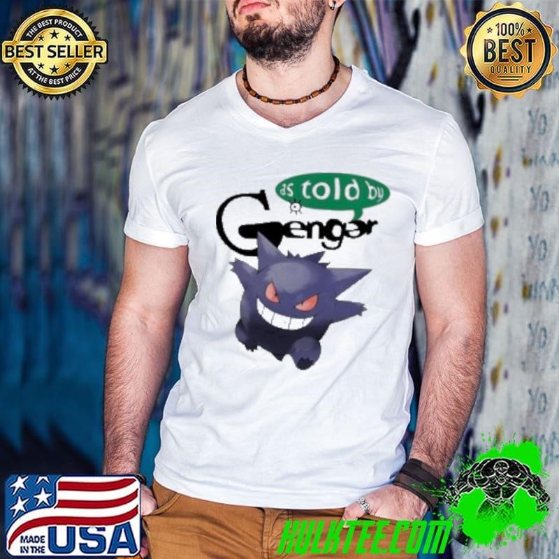 As Told By Gengar Pokemon Shirt