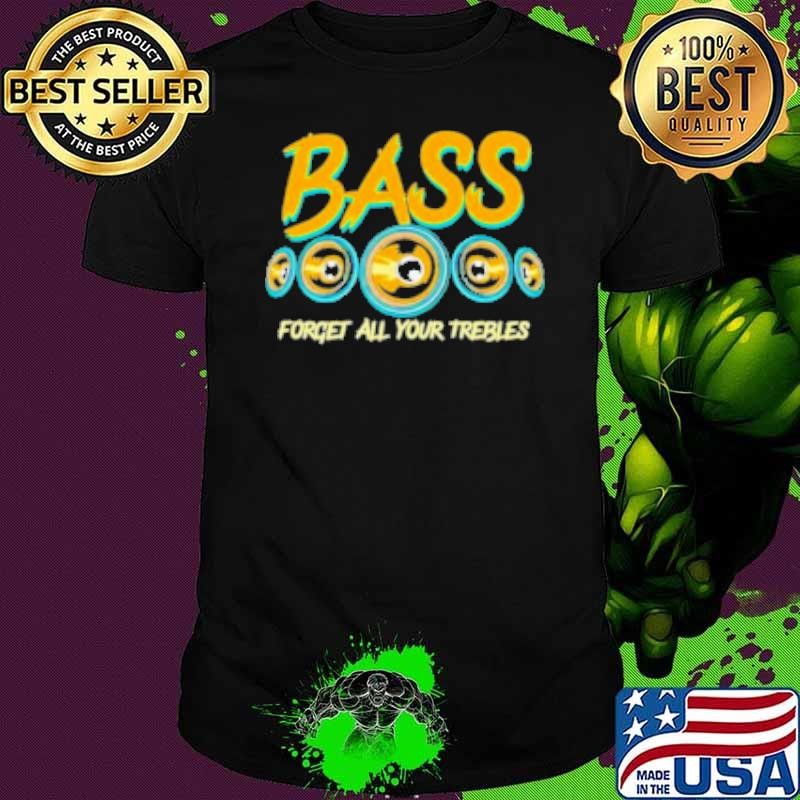 Bass forget all your trebles car Stereo funny car Audio Shirt