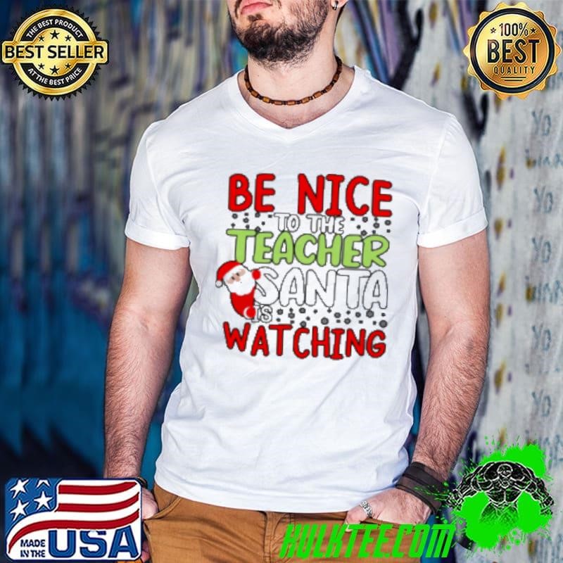 Be Nice To The Teacher Santa Is Watching Teacher Guys V Neck