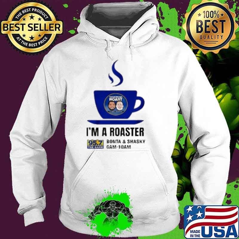 Bonta And Shasky 95 7 Fm The Game Kgmz Fm I'M A Roaster Hoodie