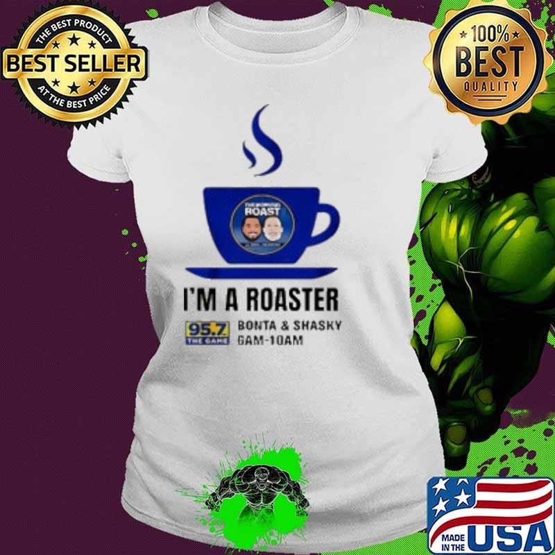 Bonta And Shasky 95 7 Fm The Game Kgmz Fm I'M A Roaster Ladies tee