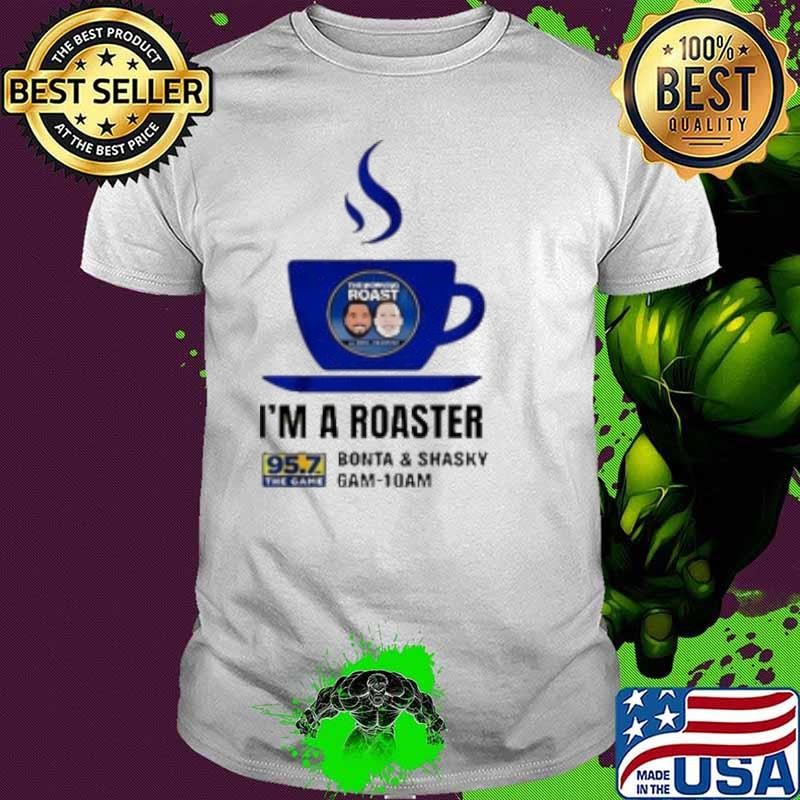 Bonta And Shasky 95 7 Fm The Game Kgmz Fm I'M A Roaster Shirt