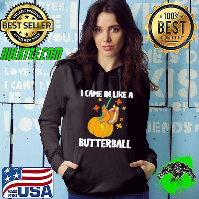 Came In Like A Butterball Funny Thanksgiving Hoodie