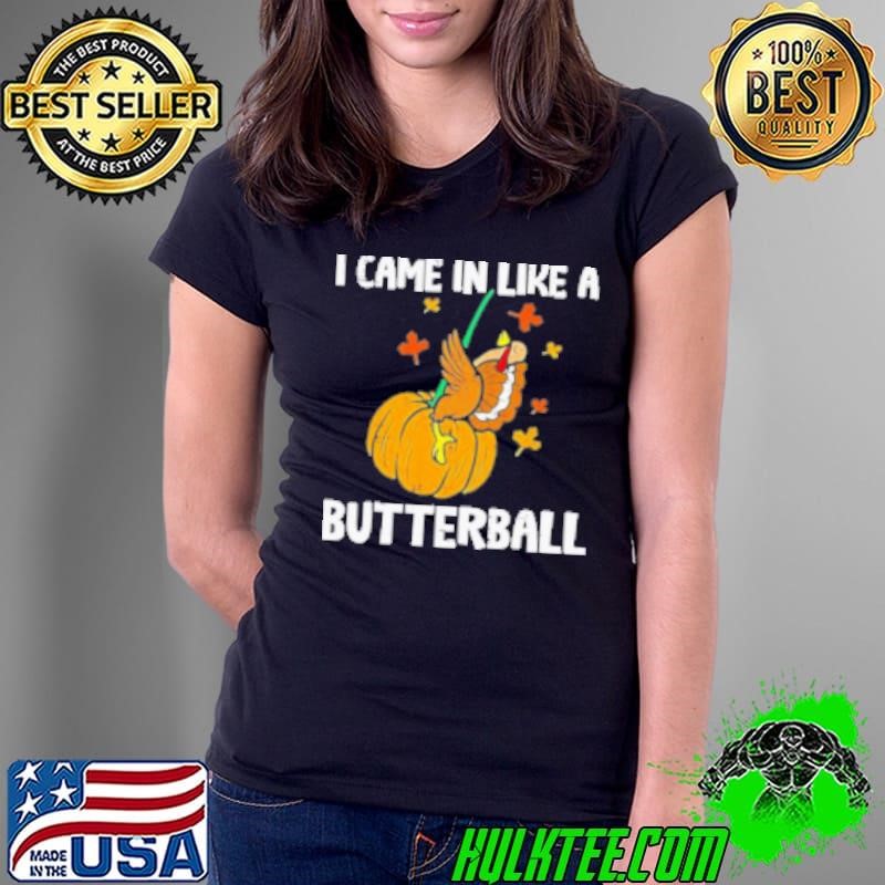 Came In Like A Butterball Funny Thanksgiving Ladies Tee