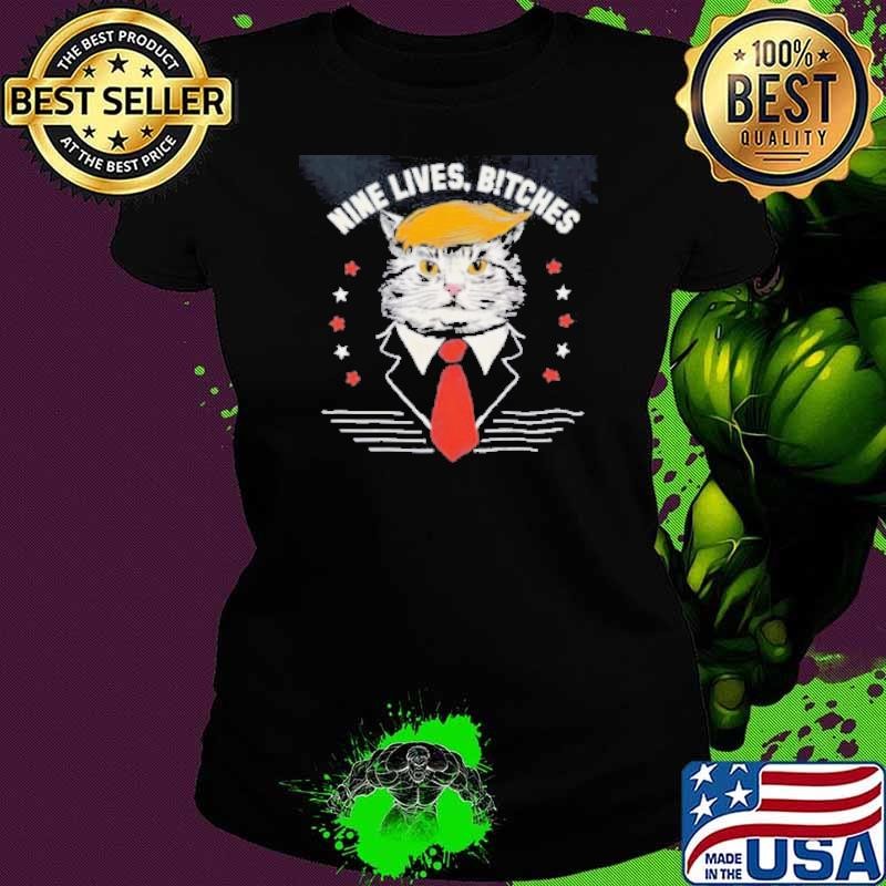 Cat Trump Nine Lives, Bitches Shirt