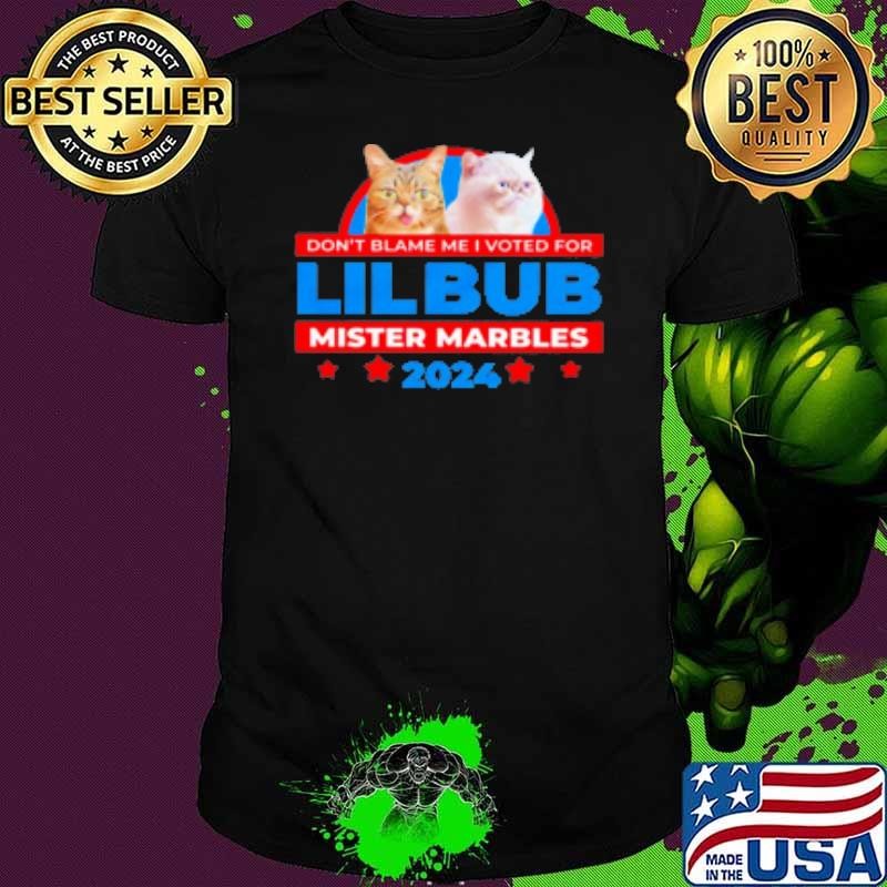 Cat don't blame me I voted for lil bub mister marbles Shirt