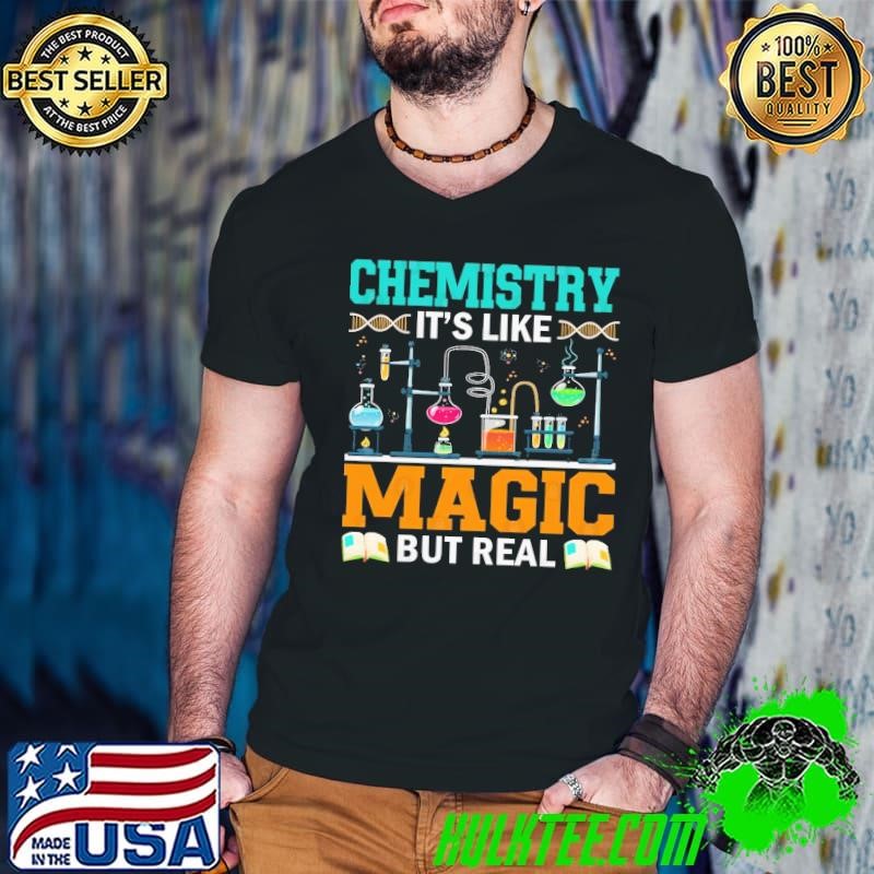 Chemistry It's Like Magic But Real T-Shirt