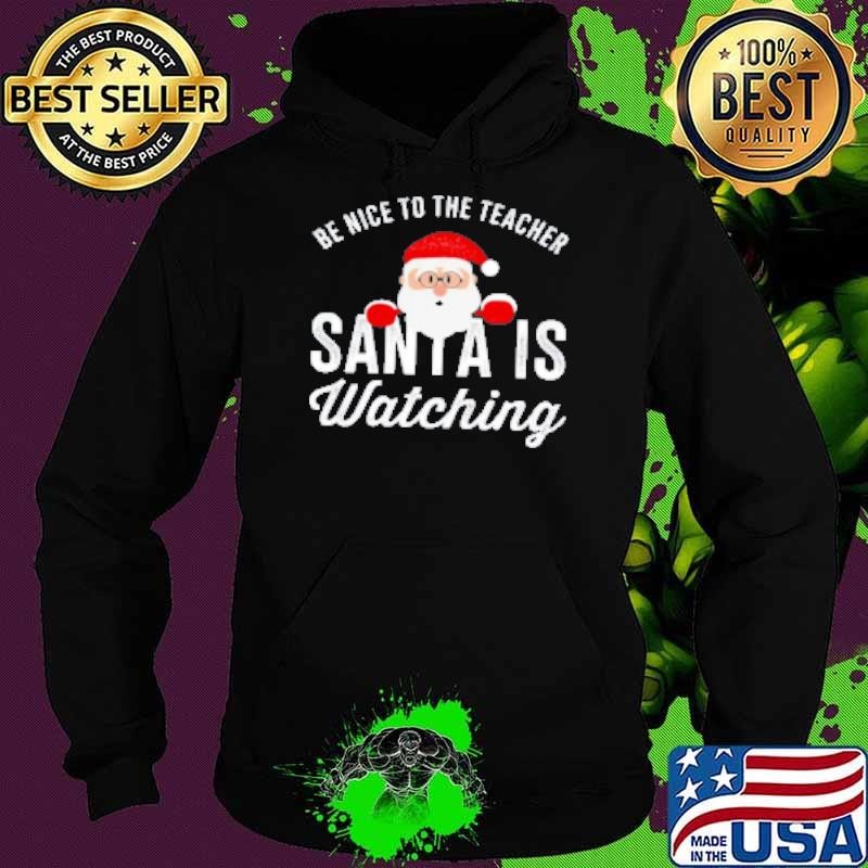 Christmas Cute Be Nice To The Teacher Santa Is Watching Hoodie