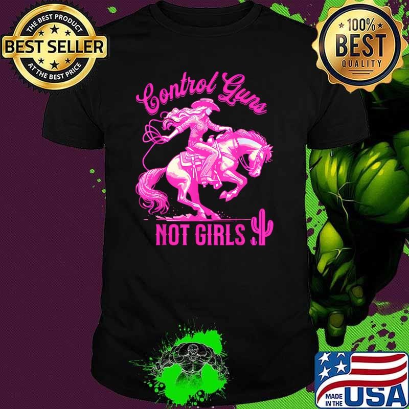 Control Guns Not Girls Reproductive Rights Feminist Cowgirl Cactus T-Shirt