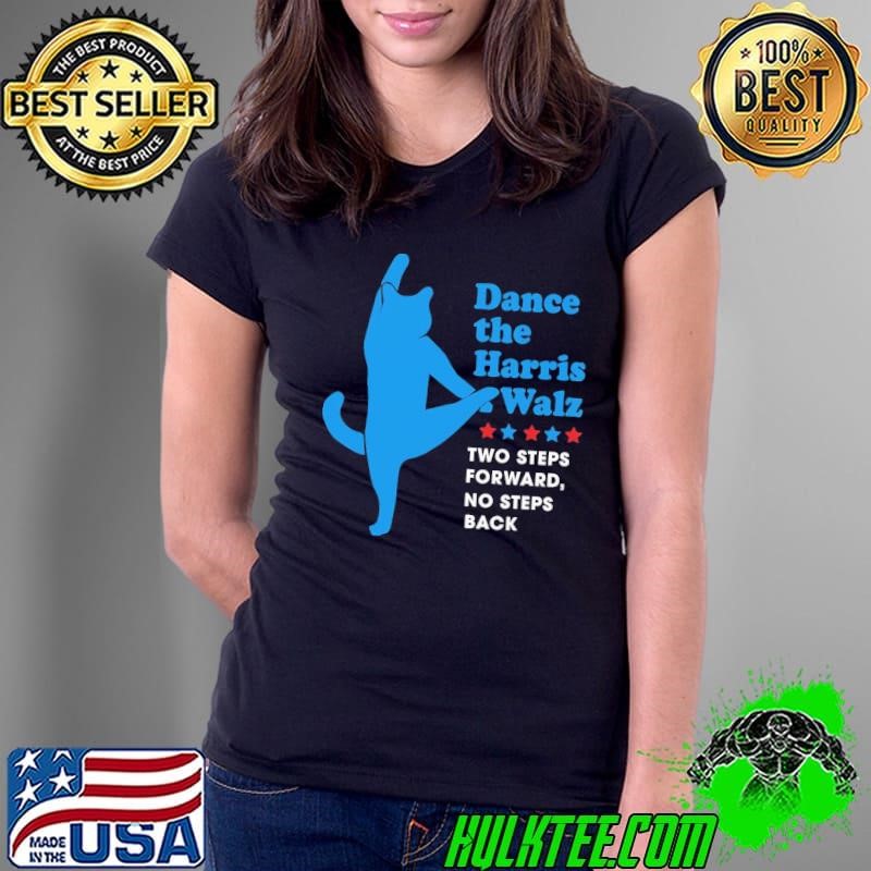 Dance The Harris Walz 2 Steps Forward Not Back Cat Ladies Tee