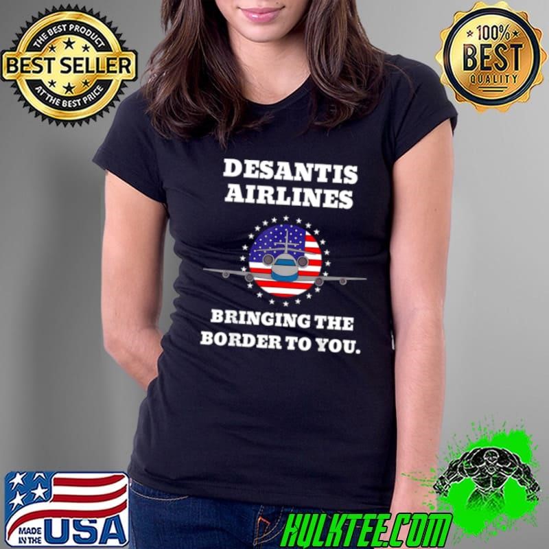 DeSantis Airlines Funny Bringing The Border To You Desantis Airlines Shirt