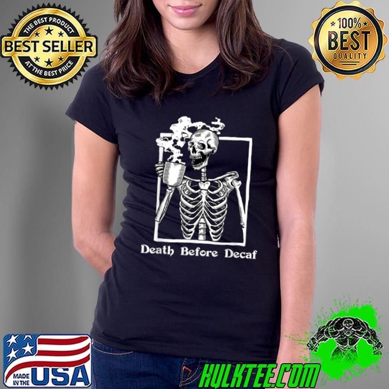 Death Before Decaf Skeleton Coffee Lover Tee Halloween Skull Shirt