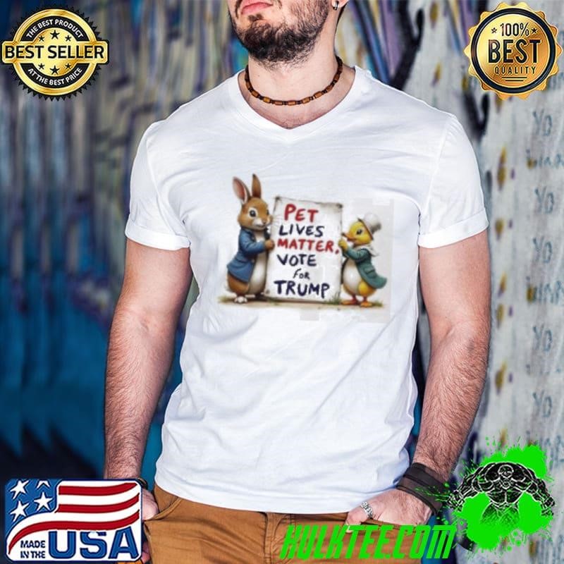 Duck and bunny pet lives matters vote for Trump shirt