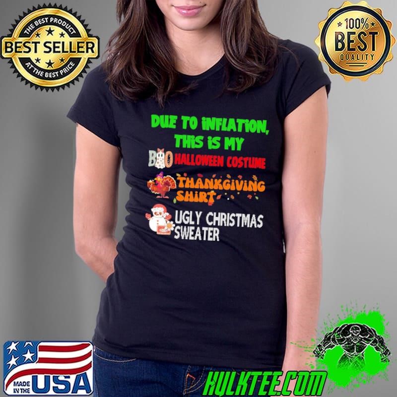 Due to Inflation This is My Halloween Thanksgiving Christmas Boo Turkey Snow T-Shirt