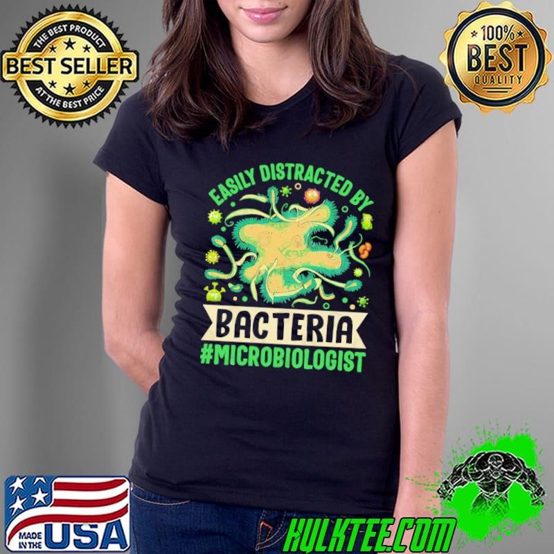 Easily Distracted By Bacteria Microbiologist T-Shirt