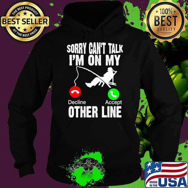 Fish Stories Told Here Sorry Can't Talk I'm On My Other Line Hoodie