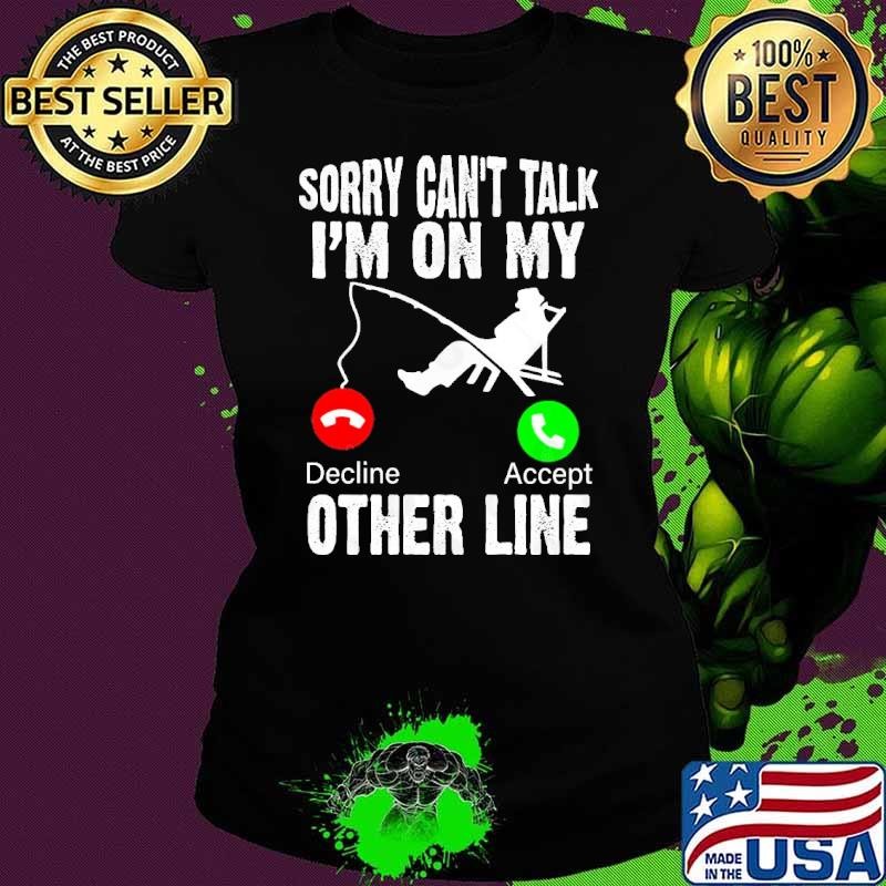 Fish Stories Told Here Sorry Can't Talk I'm On My Other Line T-Shirt