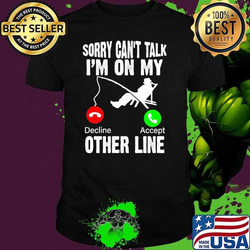 Fish Stories Told Here Sorry Can't Talk I'm On My Other Line Unisex