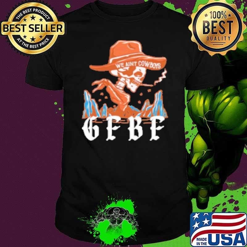 GFBF We Ain'T Cowboys Shirt